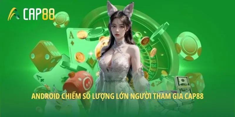 Android chiếm số lượng lớn người tham gia CAP88