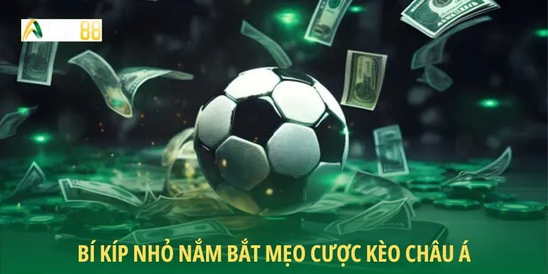 Bí kíp nhỏ nắm bắt mẹo cược kèo châu Á