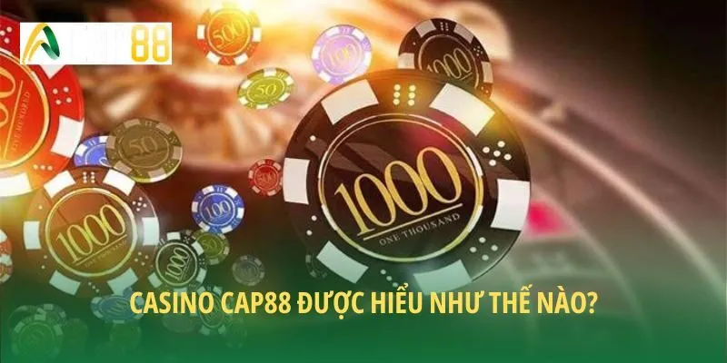 Casino CAP88 được hiểu như thế nào?