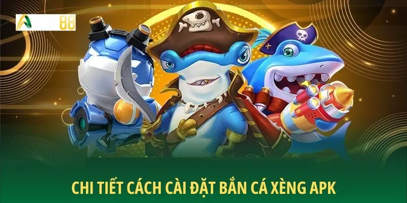 Chi tiết cách cài đặt Bắn Cá Xèng APK
