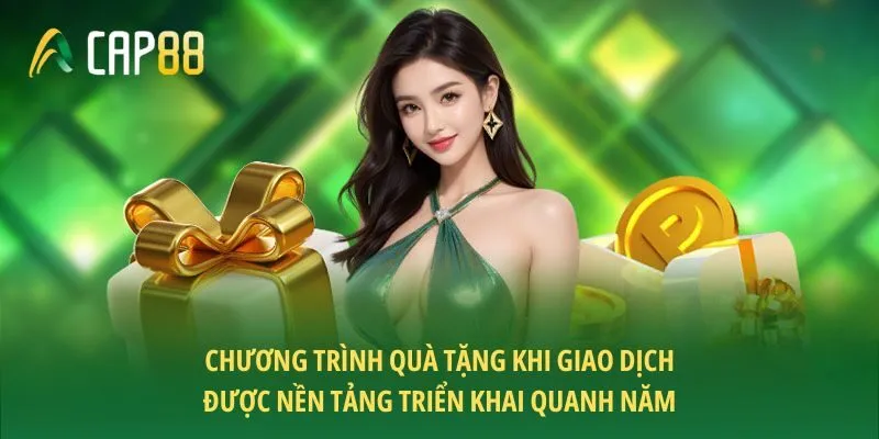 Chương trình quà tặng khi giao dịch được nền tảng triển khai quanh năm