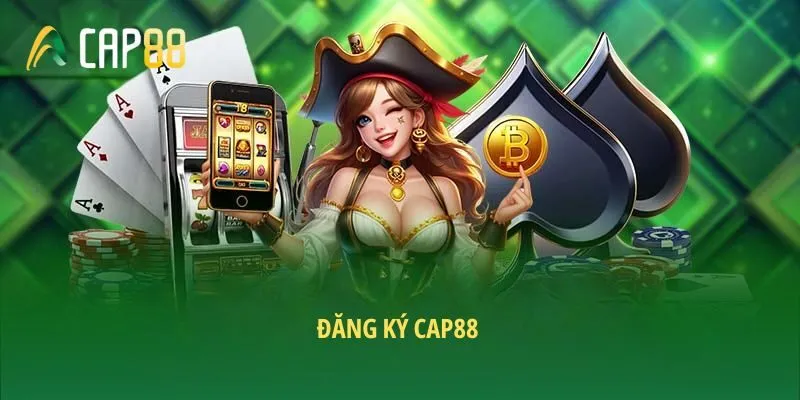 Đăng ký CAP88 - Hướng dẫn tạo tài khoản giải trí an toàn