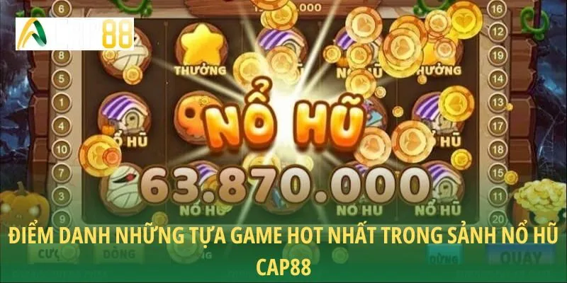 Điểm danh những tựa game hot nhất trong sảnh nổ hũ CAP88