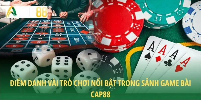 Điểm danh vài trò chơi nổi bật trong sảnh game bài CAP88