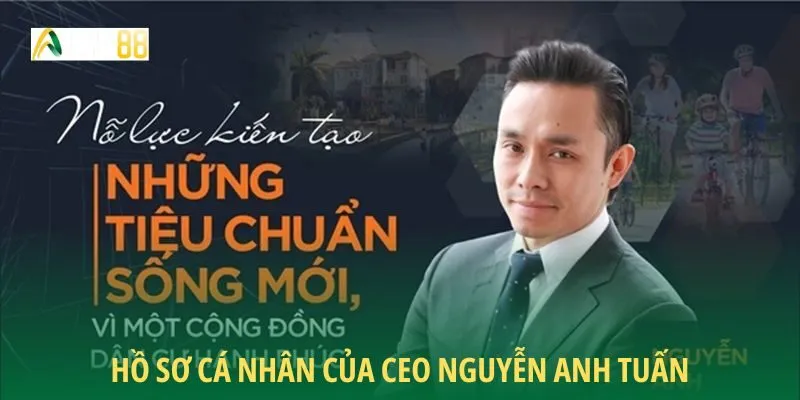 Hồ sơ cá nhân của CEO Nguyễn Anh Tuấn