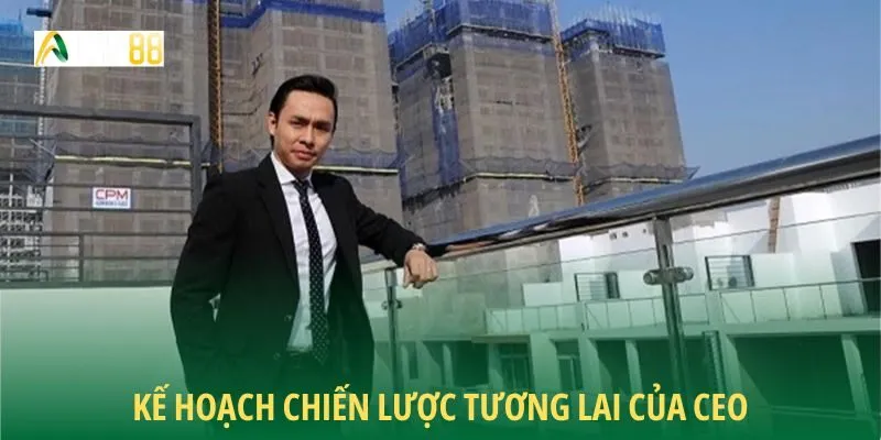 Kế hoạch chiến lược tương lai của CEO