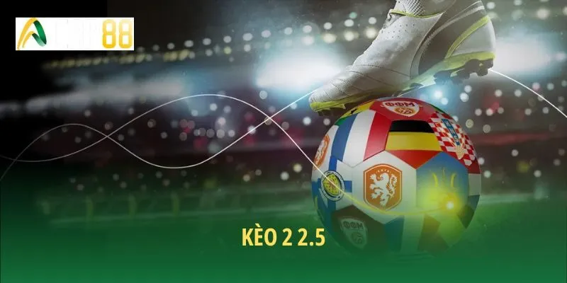 kèo 2 2.5