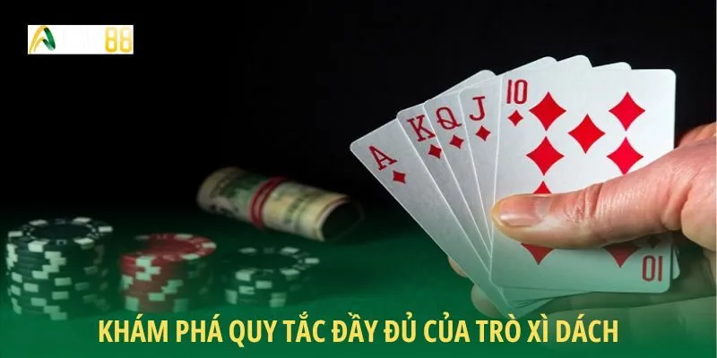 Khám phá quy tắc đầy đủ của trò xì dách