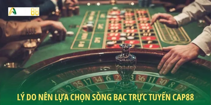 Lý do nên lựa chọn sòng bạc trực tuyến CAP88