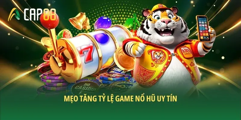 Mẹo tăng tỷ lệ game nổ hũ uy tín