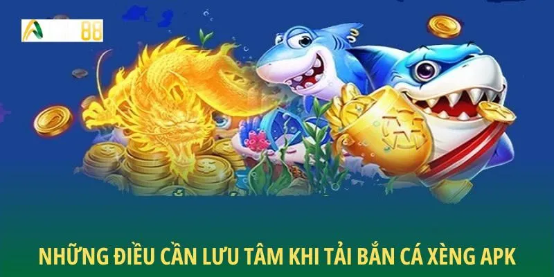 Những điều cần lưu tâm khi tải Bắn Cá Xèng APK