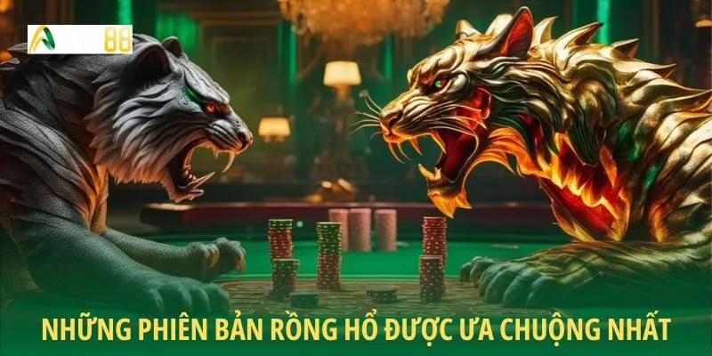 Những phiên bản Rồng Hổ được ưa chuộng nhất