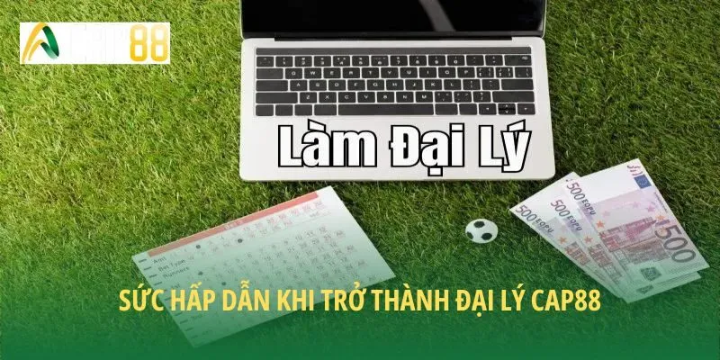 Sức hấp dẫn khi trở thành đại lý CAP88
