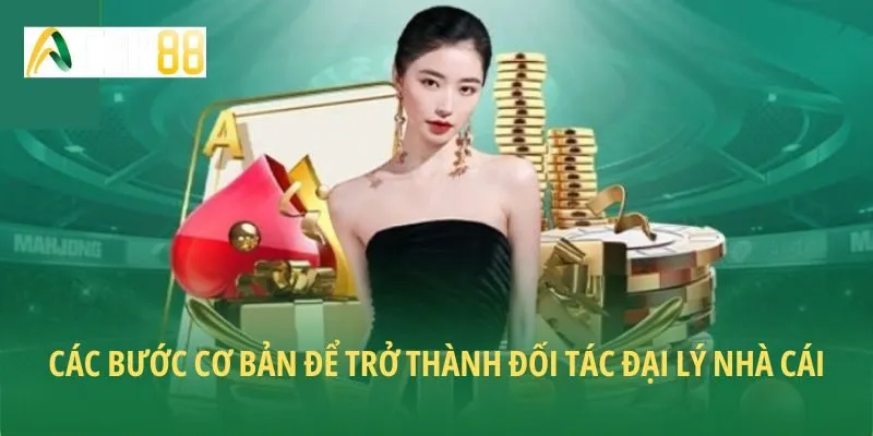 Các bước cơ bản để trở thành đối tác đại lý nhà cái