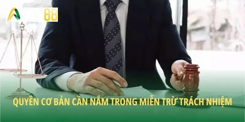 Quyền cơ bản cần nắm trong miễn trừ trách nhiệm