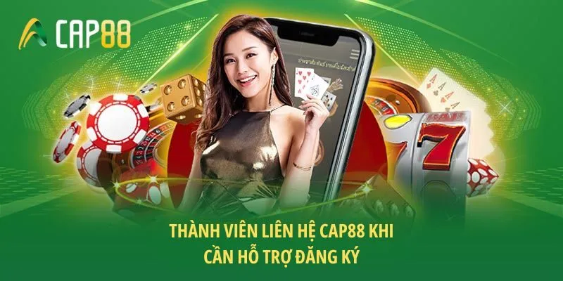 Thành viên liên hệ CAP88 khi cần hỗ trợ đăng ký