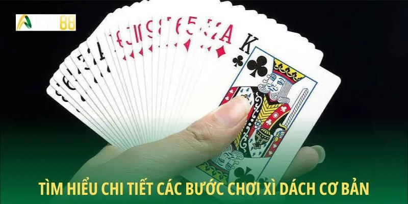 Tìm hiểu chi tiết các bước chơi xì dách cơ bản
