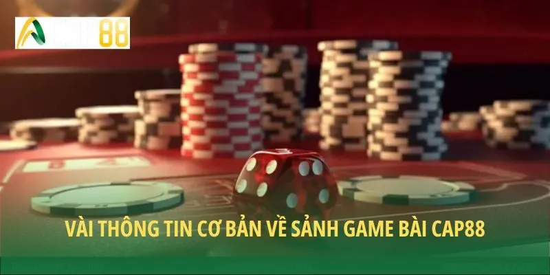 Vài thông tin cơ bản về sảnh game bài CAP88