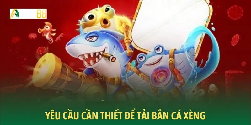Yêu cầu cần thiết để tải Bắn Cá Xèng